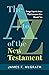 The A to Z of the New Testament: Things Experts Know That Everyone Else Should Too