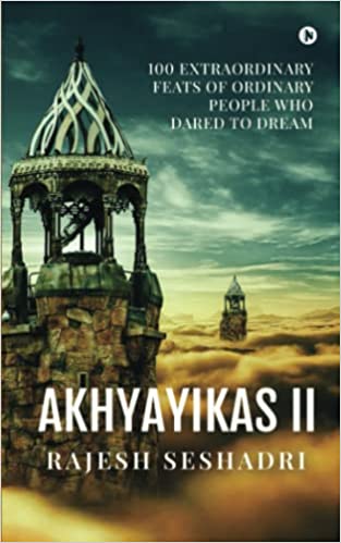 Akhyayikas II:  100 Extraordinary Feats of Ordinary People Who Dared to Dream
