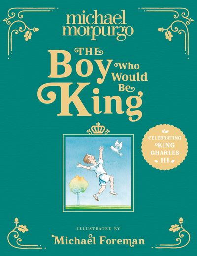 The Boy Who Would Be King: A poetic, beautifully illustrated children’s book – the perfect gift to commemorate the coronation of King Charles III (Kindle Edition)