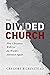The Divided Church: How Chr...