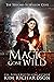 Magic Gone Wild (The Witche...
