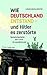 Wie Deutschland entstand - und Hitler es zerstörte: Deutsche Geschichte von 1871 bis 1949 für jugendliche Leser
