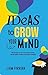 Ideas to Grow Your Mind: Mindsets to be more Productive, Build Better Habits and Learn Deeply