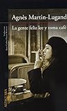 La gente feliz lee y toma café by Agnès Martin-Lugand