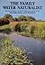 The Family Water Naturalist: A Practical Expedition to the World of Ponds, Rivers and the Sea Shore