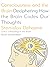 Consciousness and the Brain: Deciphering How the Brain Codes Our Thoughts