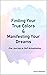 Finding Your True Colors & Manifesting Your Dreams: One Journey to Self-Actualization