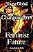 Young Global Changemakers for a Feminist Future by Gayle Kimball Ph.D. Young Global Changemakers for a Feminist Future by Gayle Kimball Ph.D.