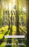 4 Prayers for the End Time: Guidance to Survive the Tribulation (How to Pray, Christian)