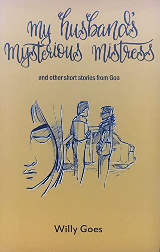 My Husband's Mysterious Misteress and other short stories from Goa