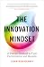 The Innovation Mindset: A Proven Method to Fuel Performance and Results