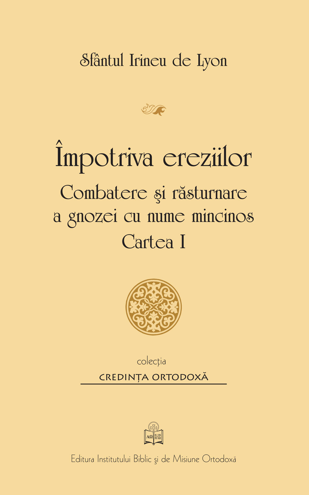 Împotriva ereziilor: combatere şi răsturnare a gnozei cu nume mincinos, cartea I (Paperback)