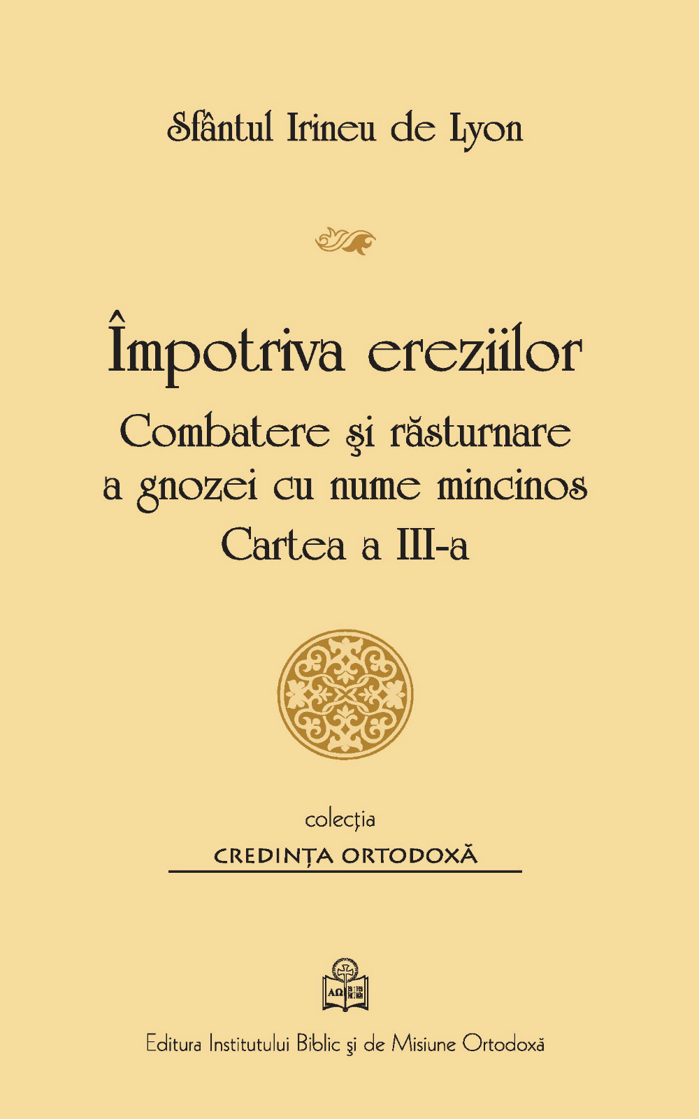 Împotriva ereziilor: combatere şi răsturnare a gnozei cu nume mincinos, cartea III (Paperback)