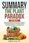 Summary: The Plant Paradox: A Guide to Steven Gundry's Book: The Hidden Dangers In "Healthy" Foods That Cause Disease and Weight Gain