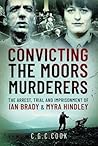 Convicting the Moors Murderers by Chris Cook
