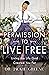 Permission to Live Free: Li...