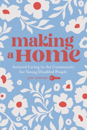 Making a Home: Assisted Living in the Community for Young Disabled People