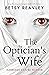 The Optician's Wife by Betsy Reavley