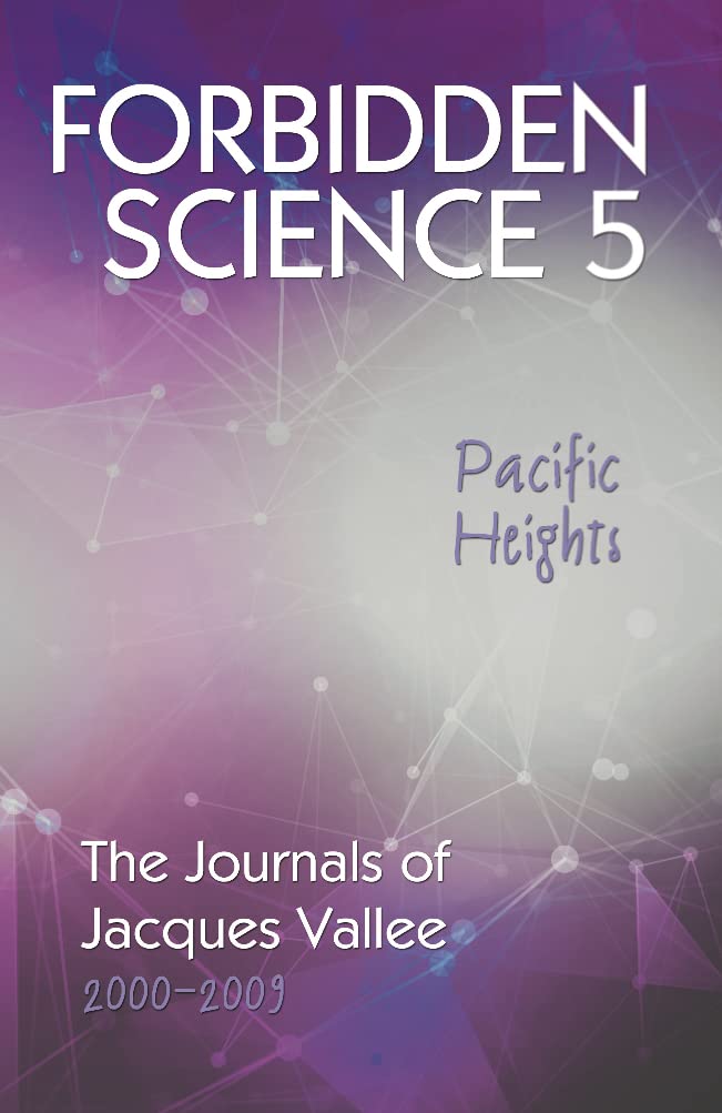 Forbidden Science 5: Pacific Heights: The Journals of Jacques Vallee 2000-2009 (Kindle Edition)