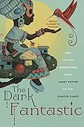 The Dark Fantastic: Race and the Imagination from Harry Potter to the Hunger Games (Postmillennial Pop, 13)