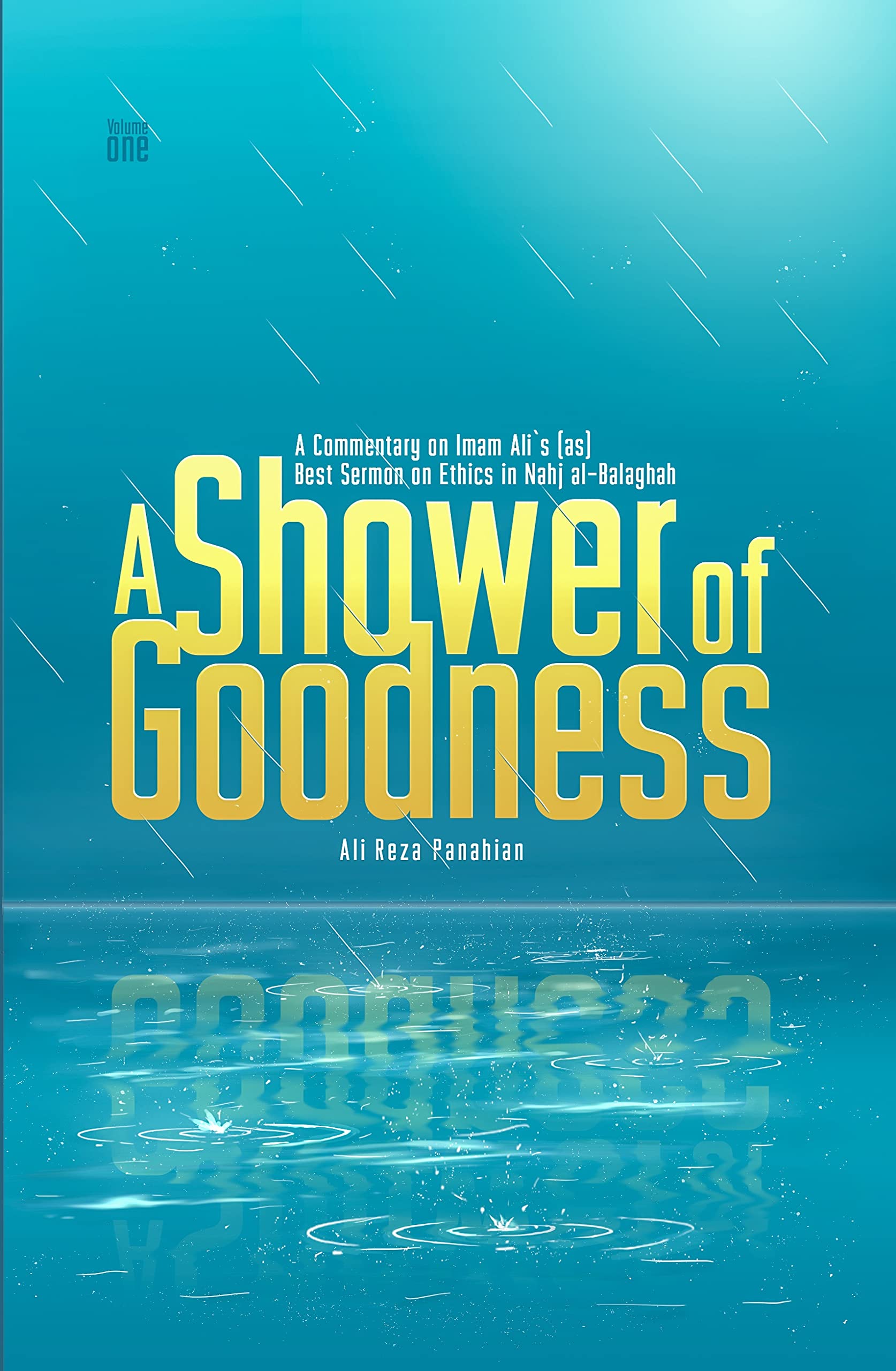 A Shower of Goodness: A Commentary on Imam Ali’s (as) Best Sermon on Ethics in Nahj al-Balaghah
