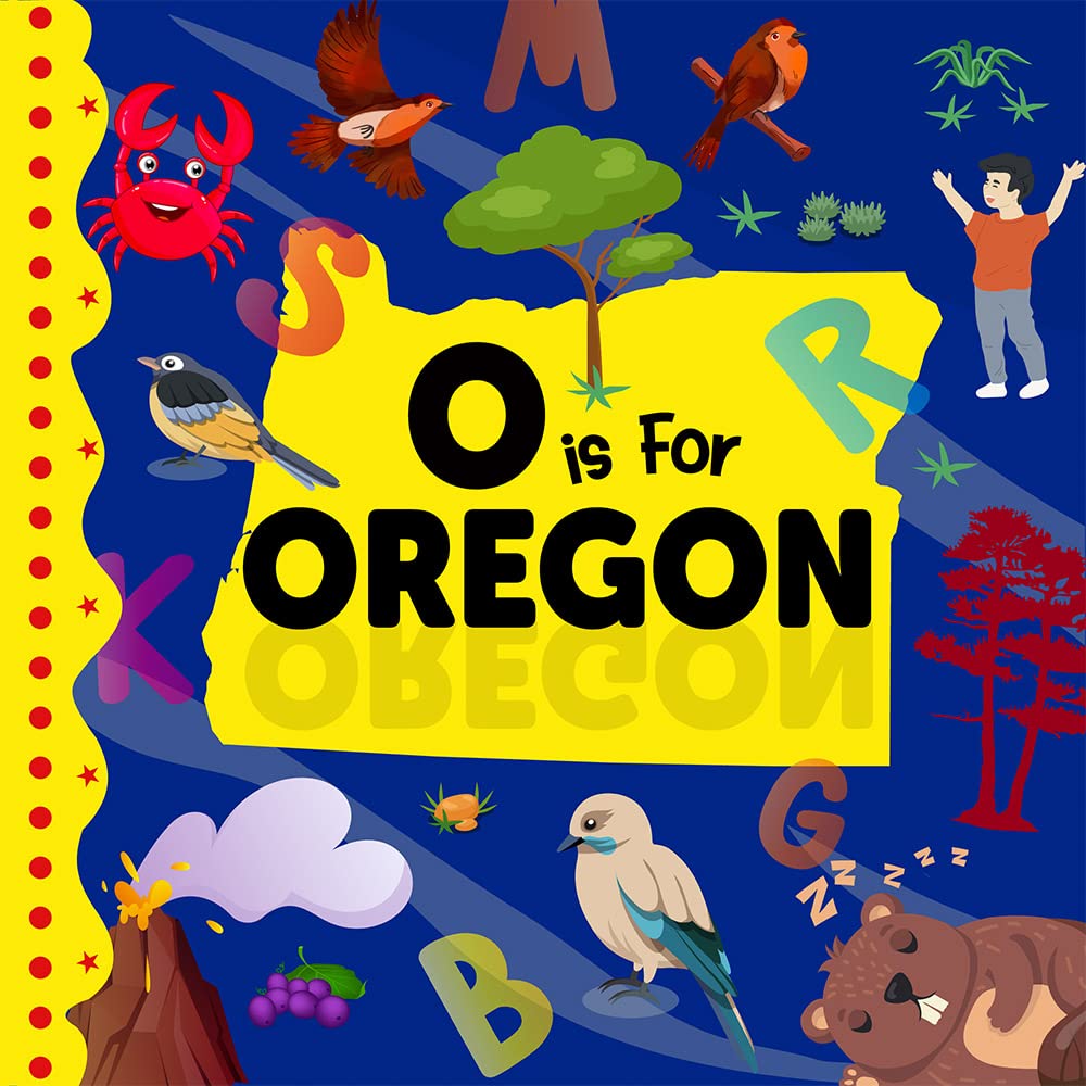 O is For Oregon: Beaver State Alphabet Book For Kids | Learn ABC & Discover America States (Discover America States By Alphabet)