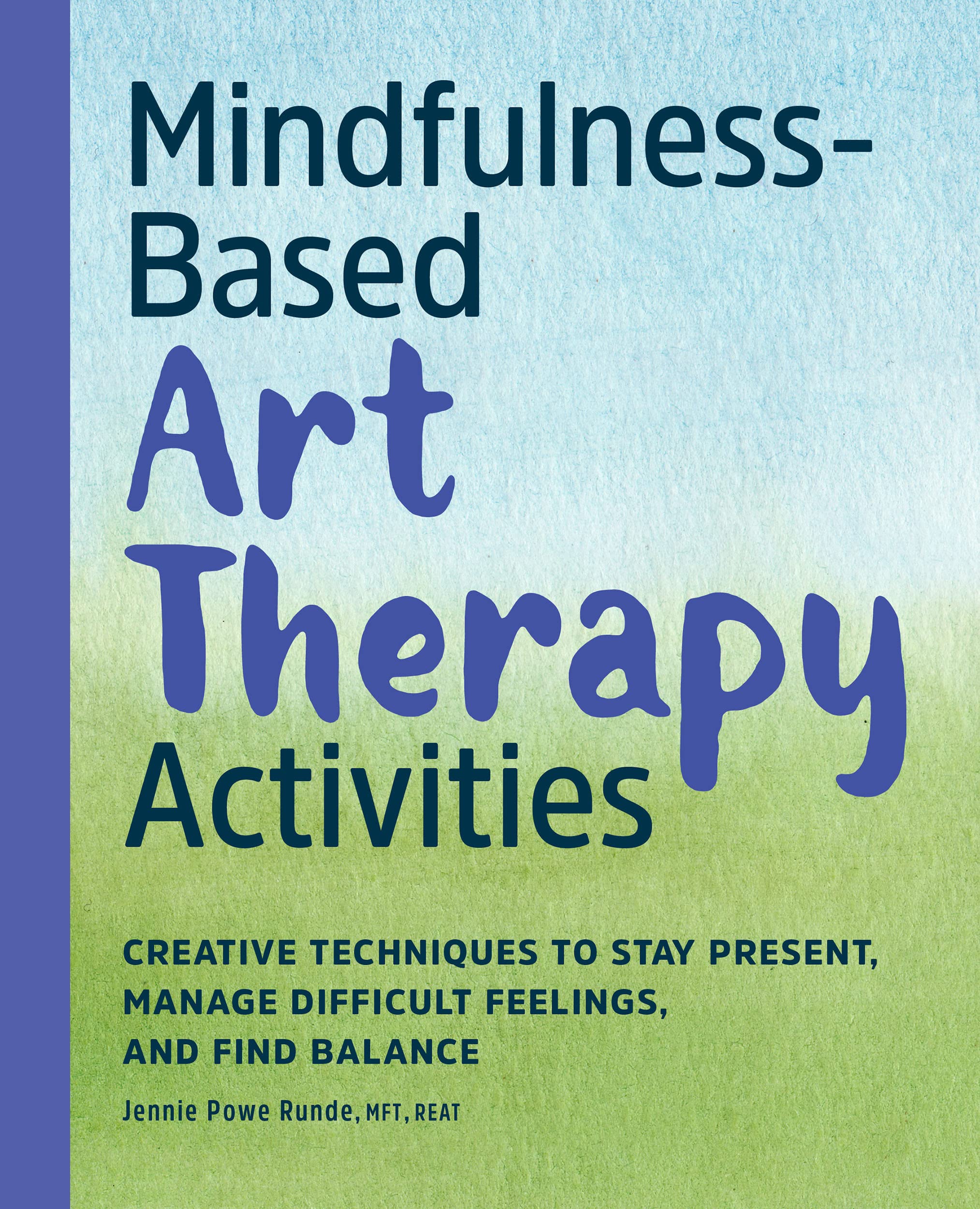 Mindfulness-Based Art Therapy Activities: Creative Techniques to Stay Present, Manage Difficult Feelings, and Find Balance (Kindle Edition)