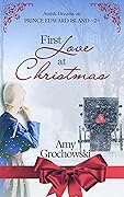 First Love at Christmas: Amish Dreams on Prince Edward Island, Book 2