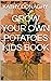 GROW YOUR OWN POTATOES KIDS...