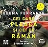 Cei care pleacă și cei ce rămân by Elena Ferrante