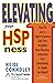 Elevating Your HSP-ness: How to Live a High-Frequency Life that Amplifies Your Vibration, Celebrates Your Sensitivities, & Uplifts the World!