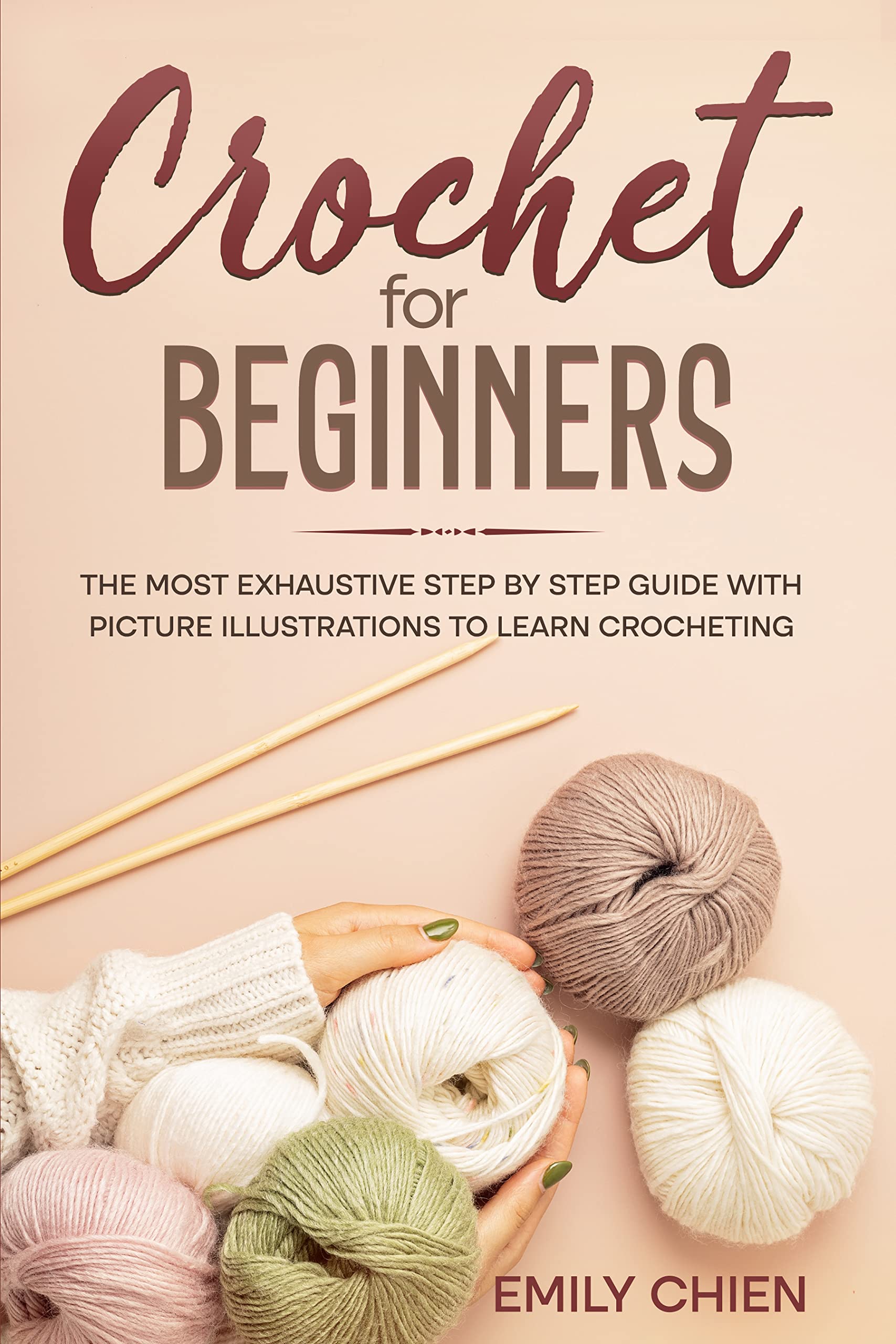 Crochet For Beginners: The Most Exhaustive Step By Step Guide With Picture illustrations To Learn Crocheting (Kindle Edition)