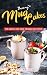 Yummy Mug Cakes by Amelia Rubio