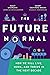 The Future Normal: How We Will Live, Work and Thrive in the Next Decade