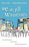 We Are All Witnesses: Toward Disruptive and Creative Biblical Interpretation Book cover for We Are All Witnesses: Toward Disruptive and Creative Biblical Interpretation