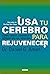 Usa tu cerebro para rejuvenecer: (Tercera edición) (Spanish Edition)