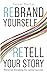 Rebrand Yourself, Retell Your Story by Yasser Mattar