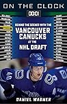 On the Clock: Vancouver Canucks: Behind the Scenes with the Vancouver Canucks at the NHL Draft