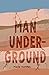 Man, Underground by Mark Hummel Man, Underground by Mark Hummel