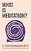 What is Meditation? by J. Krishnamurti