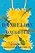 Dandelion Daughter: A Novel