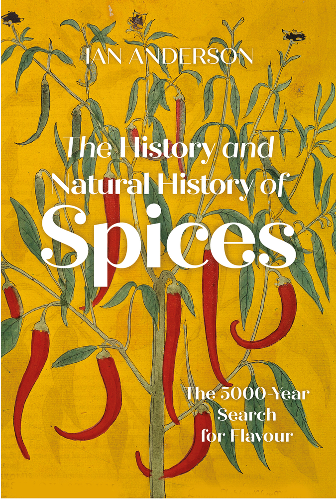 The History and Natural History of Spices: The 5000-Year Search for Flavour (Hardcover)