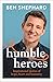 Humble Heroes: Inspirational stories of hope, heart and humanity