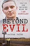 Beyond Evil - Inside the Twisted Mind of Ian Huntley by Nathan Yates