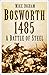 Bosworth 1485: A Battle of Steel: A Battle of Steel