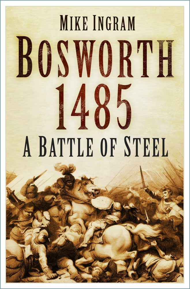 Bosworth 1485: A Battle of Steel: A Battle of Steel (Paperback)