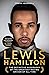 Lewis Hamilton: The Definitive Biography Of The Greatest Racing Driver Of All Time