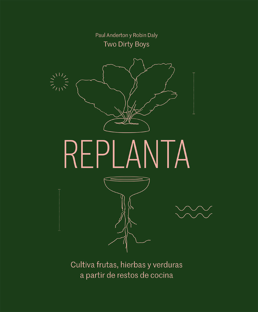 Replanta: Cultiva frutas, hierbas y verduras a partir de restos de cocina (Spanish Edition)