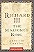 Richard III: The Maligned King