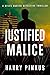 Justified Malice (2) by Harry Pinkus